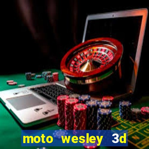 moto wesley 3d dinheiro infinito